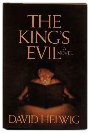 Book #55078 The King's Evil - 1st US Edition/1st Printing. David Helwig