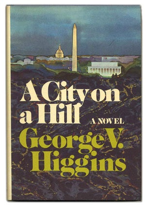 Book #55107 A City on a Hill - 1st Edition/1st Printing. George V. Higgins