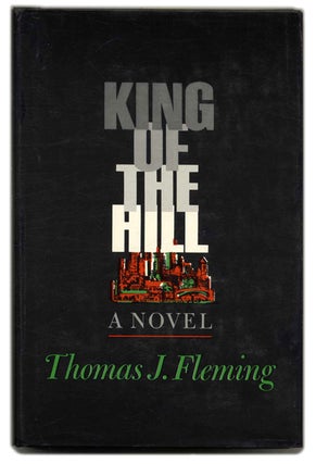 Book #55120 King of the Hill - 1st Edition/1st Printing. Thomas J. Fleming