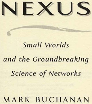 Nexus: Small Worlds and the Groundbreaking Science of Networks - 1st Edition/1st Printing