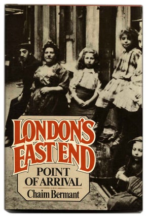 Book #55381 London's East End: Point of Arrival - 1st Us Edition/1st Printing. Chaim Bermant