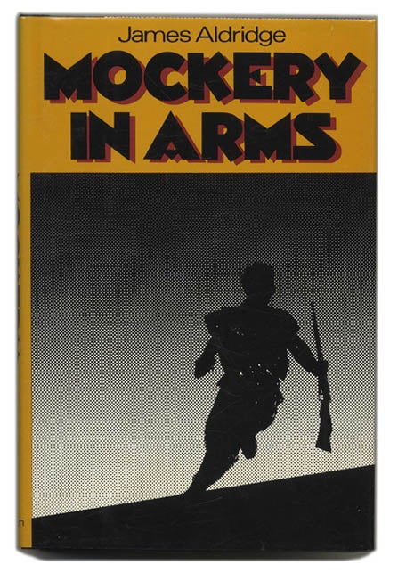 Book #55419 Mockery in Arms - 1st US Edition/1st Printing. James Aldridge.