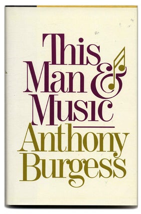 Book #55442 This Man and Music - 1st Us Edition/1st Printing. Anthony Burgess