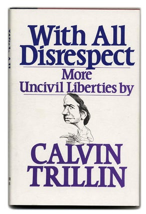 Book #55525 With all Disrespect: More Uncivil Liberties - 1st Edition/1st Printing. Calvin Trillin