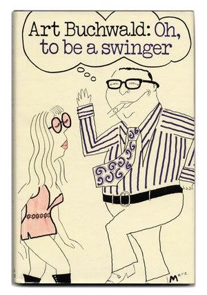 Book #55538 Oh, to be a Swinger - 1st UK Edition/1st Printing. Art Buchwald