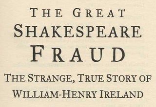 The Great Shakespeare Fraud. The Strange, True Story of William-Henry Ireland - 1st UK Edition/1st Printing