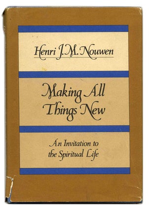 Book #58907 Making all Things New: an Invitation to Spiritual Life. Henri J. M. Nouwen
