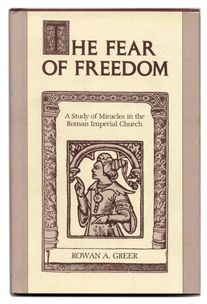 Book #59186 The Fear of Freedom: a Study of Miracles in the Roman Imperial Church. Rowan A. Greer