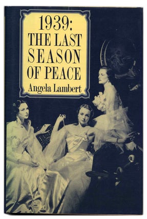 Book #59396 1939: the Last Season of Peace - 1st Edition/1st Printing. Angela Lambert