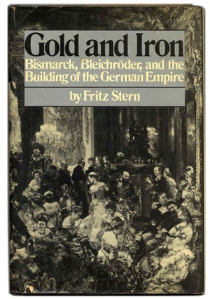 Book #59402 Gold and Iron: Bismarck, Bleichroder, and the Building of the German Empire. Fritz Stern