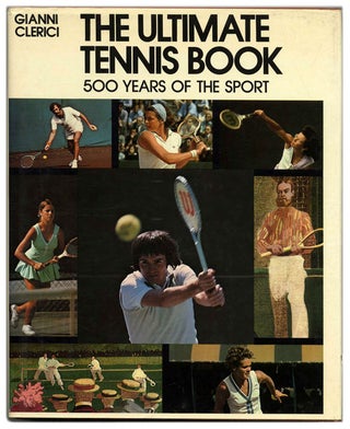 Book #59489 The Ultimate Tennis Book - 1st US Edition/1st Printing. Gianni and Clerici, Richard...
