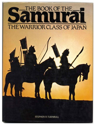 Book #59552 The Book of the Samurai: the Warrior Class of Japan. Stephen R. Turnbull