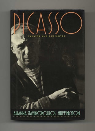Picasso: Creator and Destroyer - 1st Edition /1st Printing. Arianna Stassinopoulos Huffington.