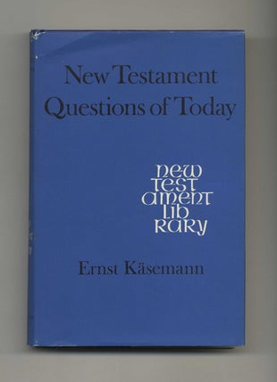 New Testament Questions of Today - 1st Edition /1st Printing. Ernst Kasemann.