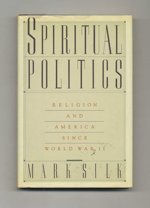 Book #60028 Spiritual Politics: Religion and America Since World War II. Mark Silk