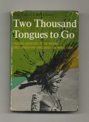 Two Thousand Tongues to Go: the Story of the Wycliffe Bible Translators - 1st Edition/1st Printing. Ethel Emily Wallis, Mary.
