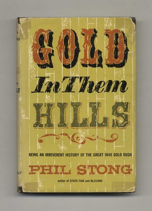 Gold in Them Hills; Being an Irreverent History of the Great 1849 Gold Rush - 1st Edition / 1st. Phil Stong.