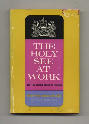 The Holy See at Work: How the Catholic Church is Governed - 1st Edition / 1st Printing. Bishop Peter Van Lierde.