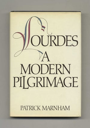 Lourdes: A Modern Pilgrimage - 1st US Edition / 1st Printing. Patrick Marnham.