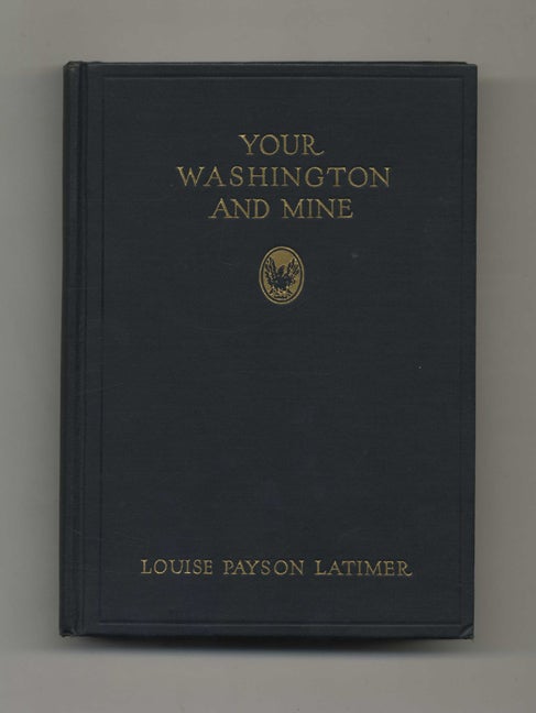 Book #60081 Your Washington and Mine - 1st Edition / 1st Printing. Louise Payson Latimer.