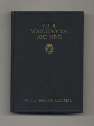 Your Washington and Mine - 1st Edition / 1st Printing. Louise Payson Latimer.