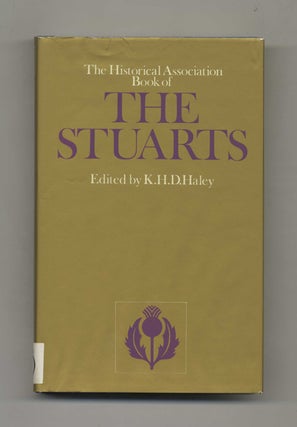 The Historical Association Book of the Stuarts - 1st Edition / 1st Printing. K. H. D. Haley.