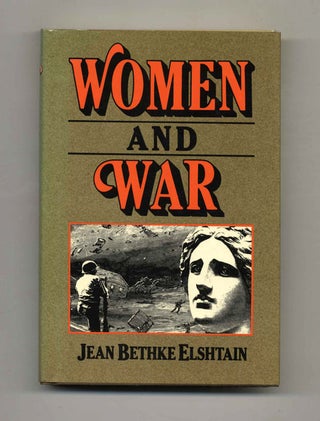 Book #70007 Women and War - 1st Edition/1st Printing. Jean Bethke Elshtain