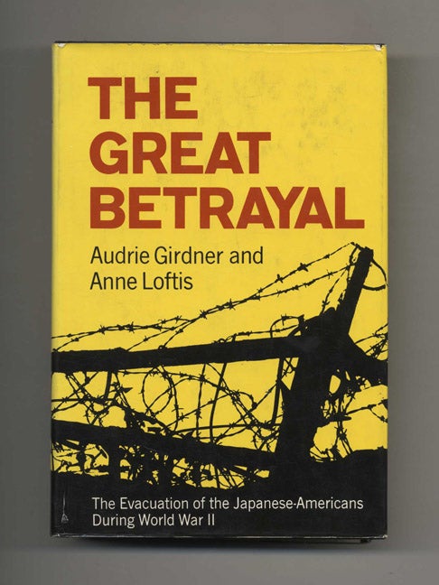 Book #70008 The Great Betrayal: the Evacuation of the Japanese-Americans During World War II - 1st Edition/1st Printing. Audrie Girdner, Anne Loftis.