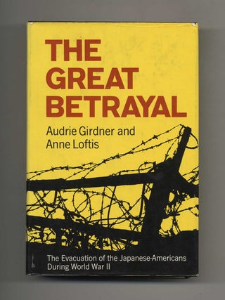 The Great Betrayal: the Evacuation of the Japanese-Americans During World War II - 1st. Audrie and Anne Girdner.