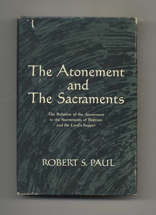 Book #70013 The Atonement and the Sacraments: The Relation of the Atonement to the Sacraments of...