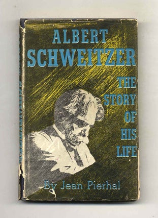 Book #70019 Albert Schweitzer: the Story of His Life - 1st Edition/1st Printing. Jean Pierhal