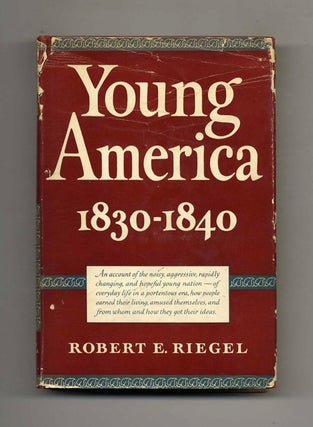 Book #70024 Young America: 1830-1840 - 1st Edition/1st Printing. Robert E. Riegel