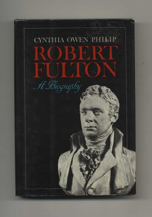 Robert Fulton: a Biography. Cynthia Owen Philip.
