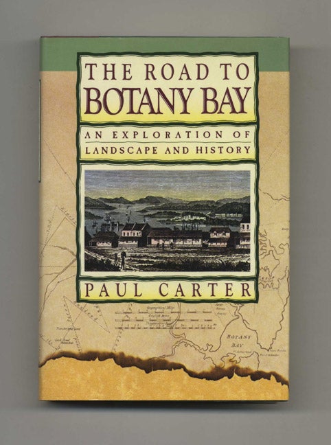 Book #70093 The Road to Botany Bay: an Exploration of Landscape and History -1st U. S. Edition. Paul Carter.
