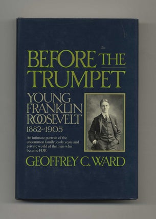 Book #70099 Before the Trumpet: Young Franklin Roosevelt, 1882-1905 -1st Edition/1st Printing....