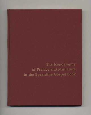 Book #70103 The Iconography of Preface and Miniature in the Byzantine Gospel Book. Robert S. Nelson
