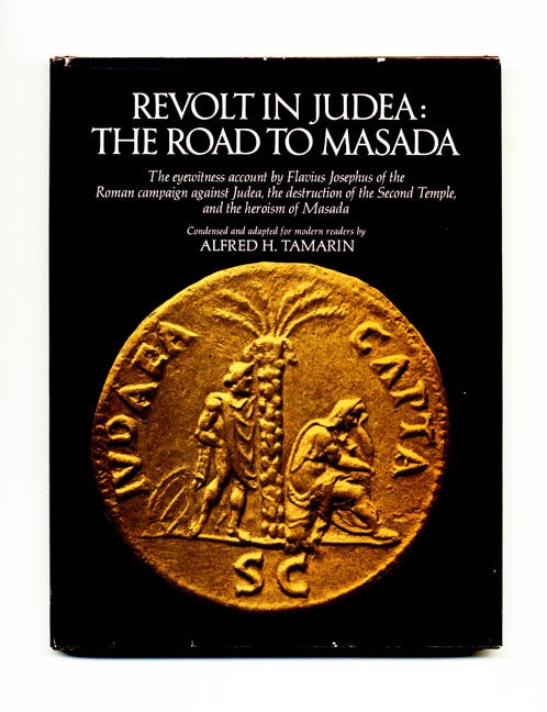 Book #70109 Revolt in Judea, the Road to Masada: the Eyewitness Account by Flavius Josephus of the Roman Campaign Against Judea, the Destruction of the Second Temple, and the Heroism of Masada. Alfred H. Tamarin.