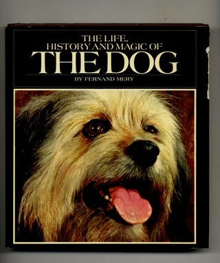 The Life, History and Magic of the Dog -1st US Edition/1st Printing. Fernand Mery.