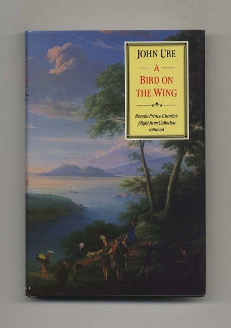 Book #70118 A Bird on the Wing: Bonnie Prince Charlie's Flight from Culloden Retraced -1st Edition/1st Printing. John Ure.