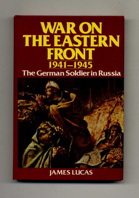 Book #70122 War on the Eastern Front, 1941-1945: the German Soldier in Russia. James Lucas.