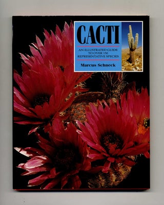 Cacti: an Illustrated Guide to over 150 Representative Species -1st Edition/1st Printing. Marcus Schneck.