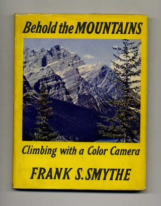 Book #70139 Behold the Mountains: Climbing with a Color Camera. Frank S. Smythe