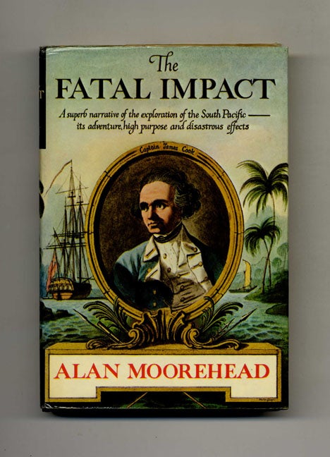 Book #70146 The Fatal Impact: an Account of the Invasion of the South Pacific, 1767-1840. Alan Moorehead.