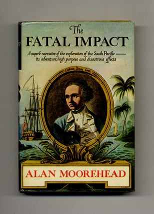 The Fatal Impact: an Account of the Invasion of the South Pacific, 1767-1840. Alan Moorehead.