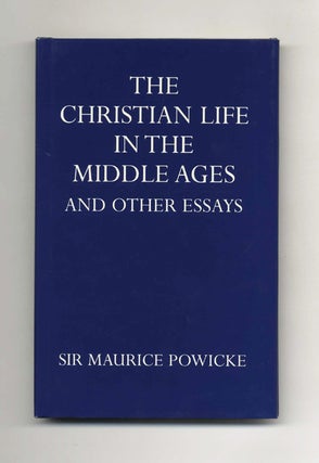 The Christian Life in the Middle Ages and Other Essays. Sir Maurice Powicke.