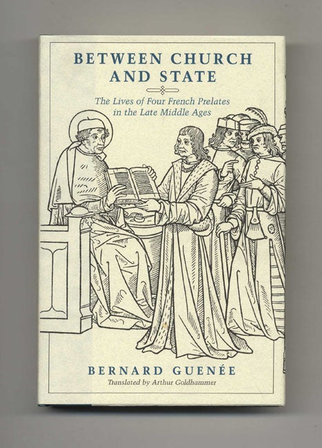 Book #70155 Between Church and State: the Lives of Four French Prelates in the Late Middle Ages -1st US Edition/1st Printing. Bernard Guenee, Arthur Goldhammer.