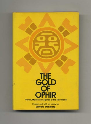 The Gold of Ophir: Travels, Myths, and Legends in the New World -1st Edition/1st Printing. Edward Dahlberg.