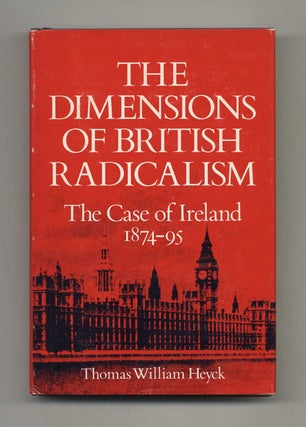 Book #70244 The Dimensions of British Radicalism: The Case of Ireland 1874-95 -1st Edition/1st...