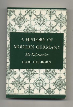 A History of Modern Germany: the Reformation - 1st Edition/1st Printing. Hajo Holborn.