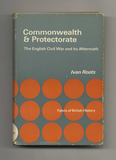 Book #70257 Commonwealth & Protectorate: The English Civil War and its Aftermath -1st US Edition/1st Printing. Ivan Roots.